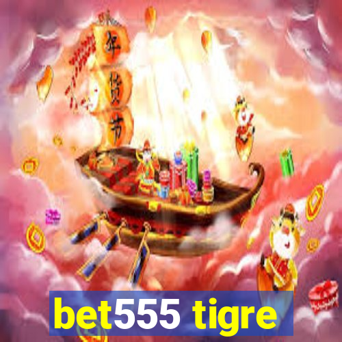 bet555 tigre