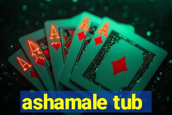 ashamale tub