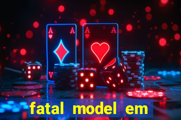 fatal model em eunapolis bahia