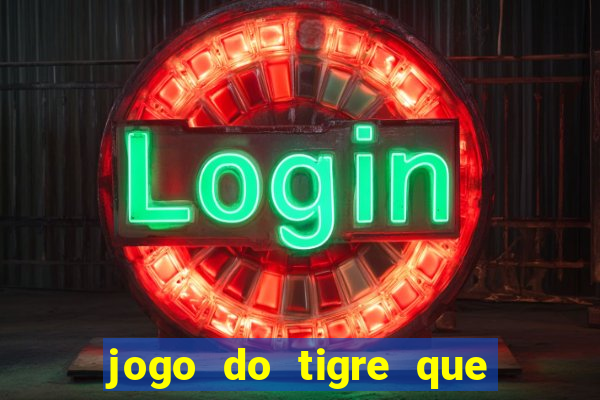 jogo do tigre que ganha dinheiro ao se cadastrar