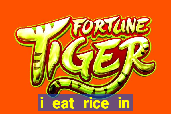 i eat rice in another world