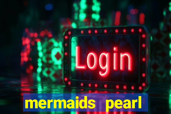 mermaids pearl deluxe slot