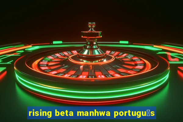 rising beta manhwa portugu锚s