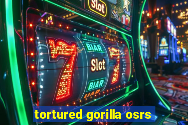 tortured gorilla osrs