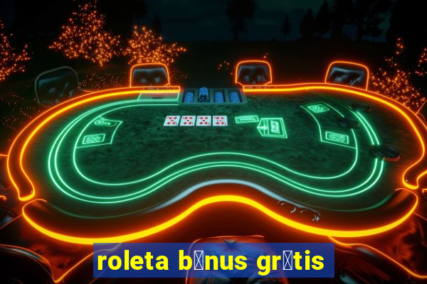 roleta b么nus gr谩tis