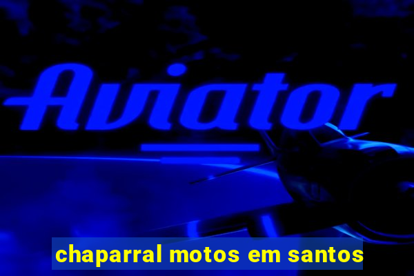 chaparral motos em santos