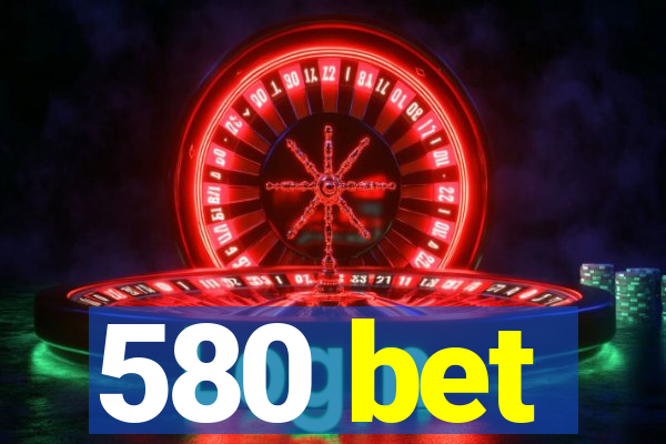 580 bet