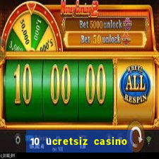 10 ücretsiz casino bonusu depozito yok