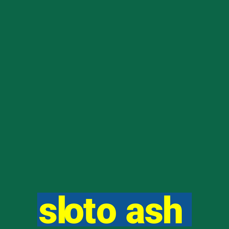 sloto ash