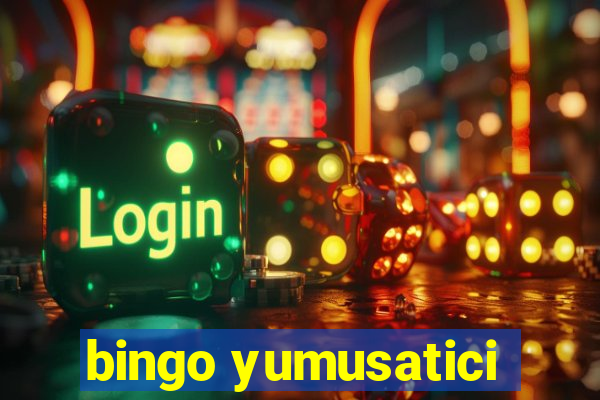 bingo yumusatici