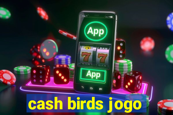 cash birds jogo