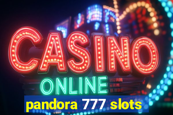 pandora 777 slots