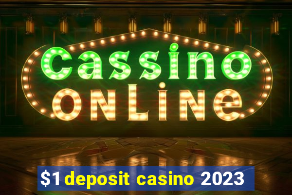 $1 deposit casino 2023