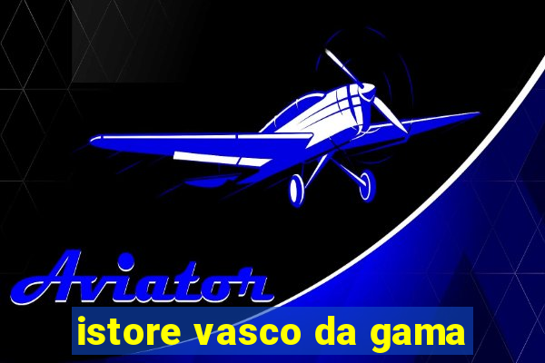 istore vasco da gama