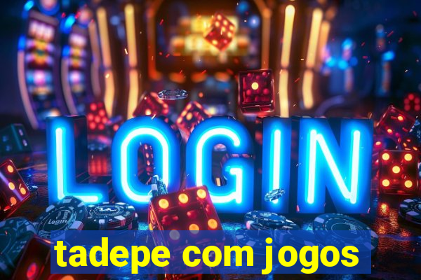 tadepe com jogos