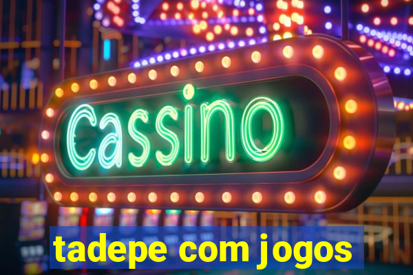 tadepe com jogos