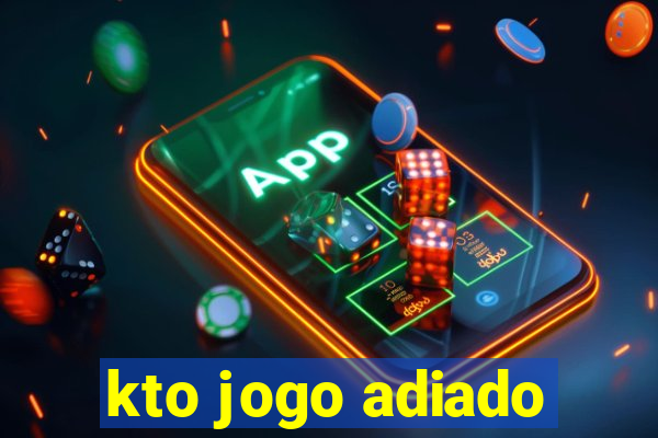 kto jogo adiado