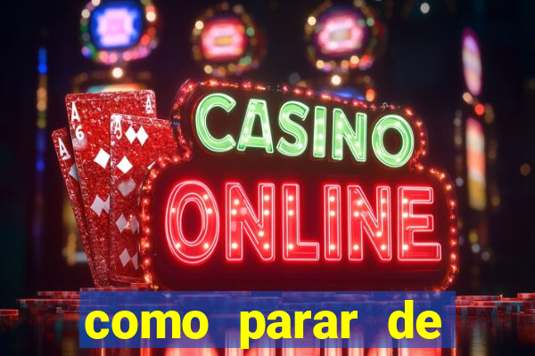 como parar de jogar cassino online