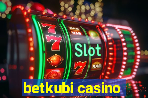 betkubi casino