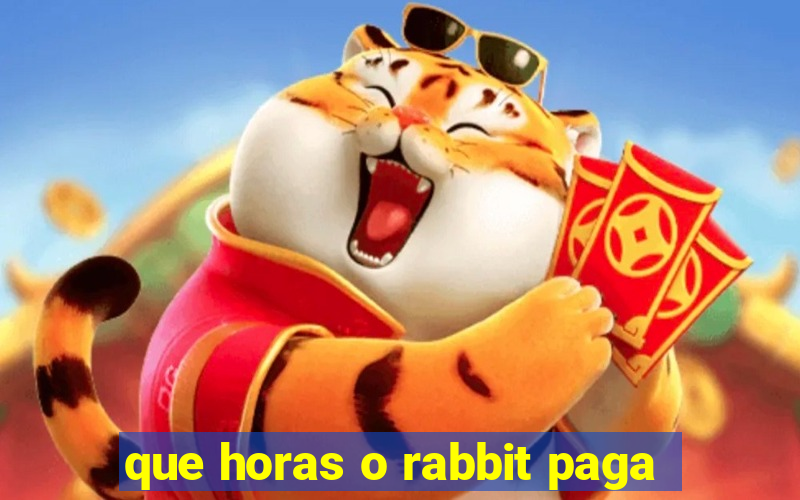 que horas o rabbit paga