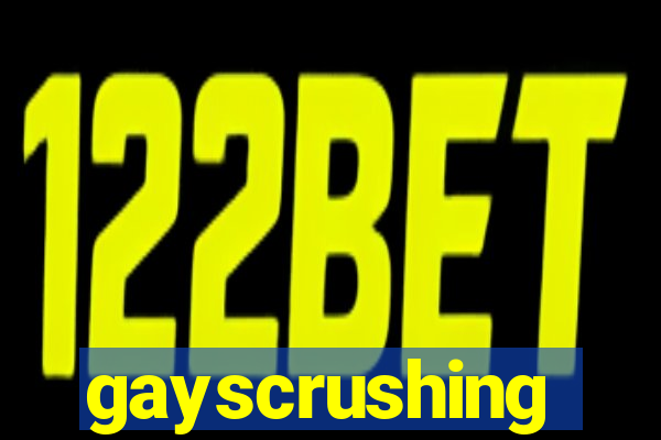 gayscrushing