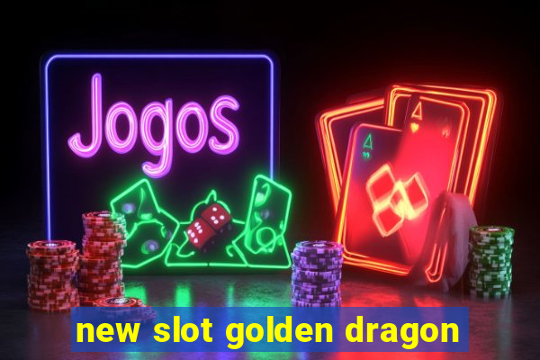 new slot golden dragon