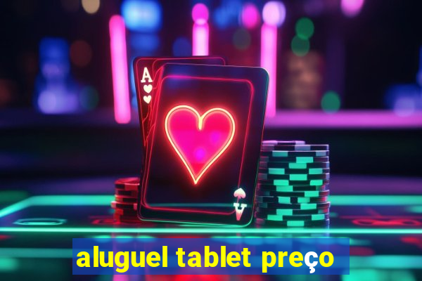 aluguel tablet preço