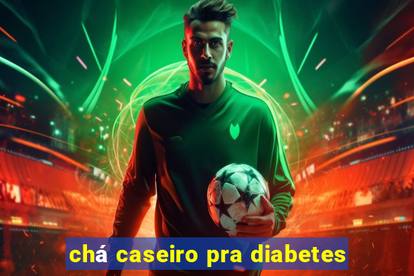 chá caseiro pra diabetes