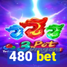 480 bet