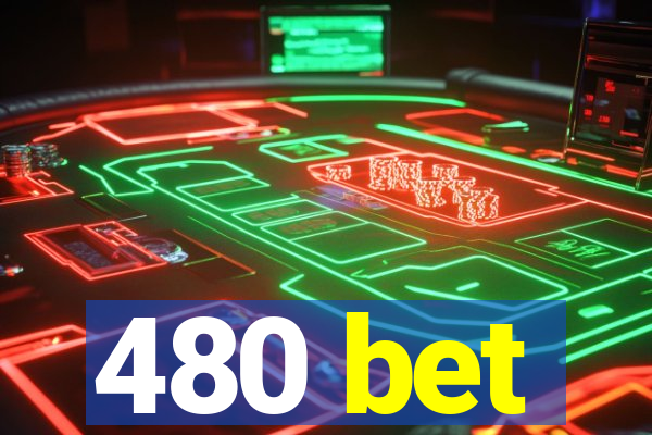 480 bet