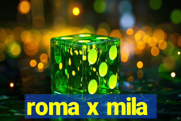 roma x mila