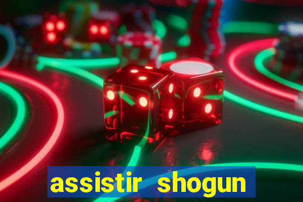 assistir shogun online gratis