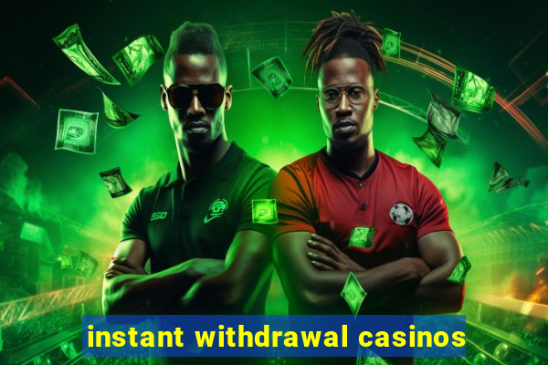 instant withdrawal casinos