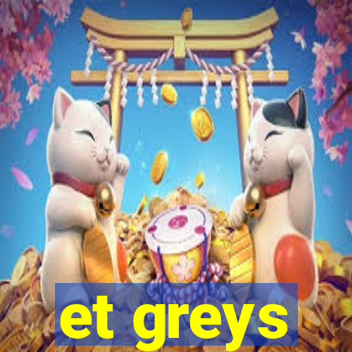 et greys