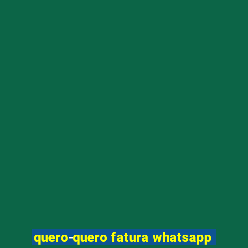 quero-quero fatura whatsapp