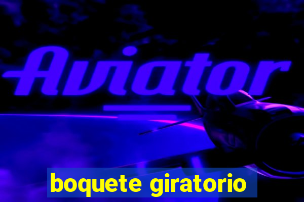 boquete giratorio