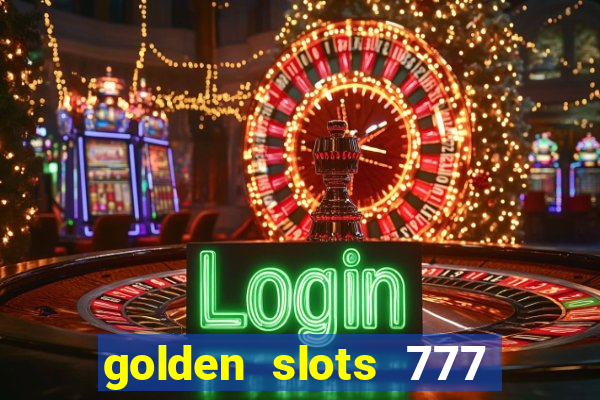 golden slots 777 paga mesmo