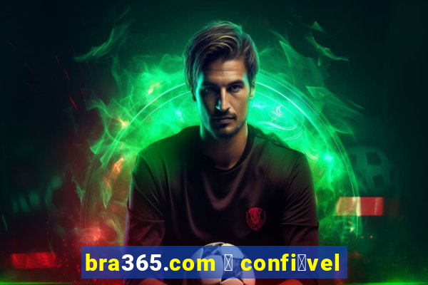 bra365.com 茅 confi谩vel