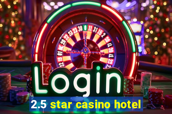 2.5 star casino hotel