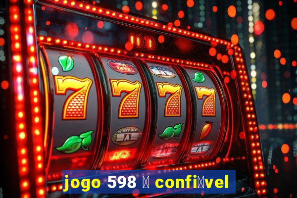 jogo 598 茅 confi谩vel