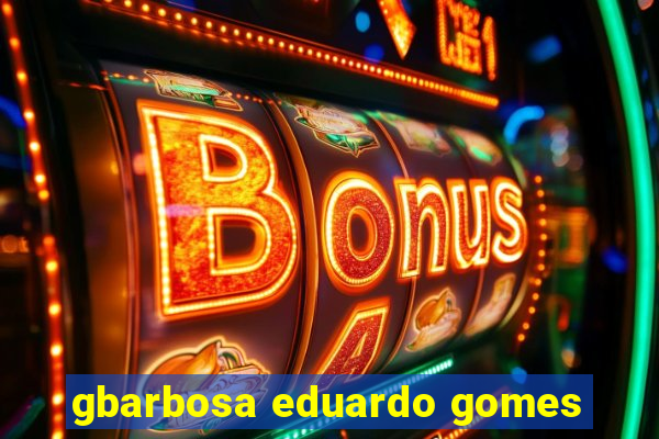 gbarbosa eduardo gomes