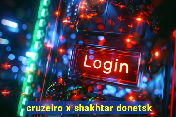 cruzeiro x shakhtar donetsk