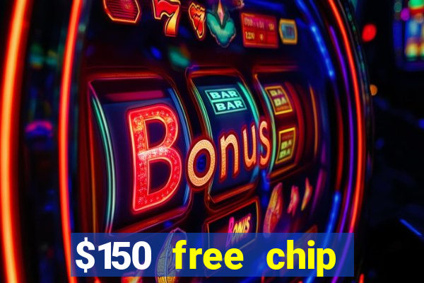 $150 free chip casinos 2021