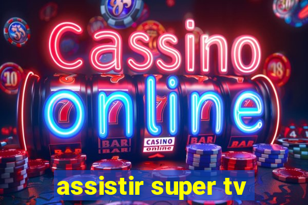 assistir super tv