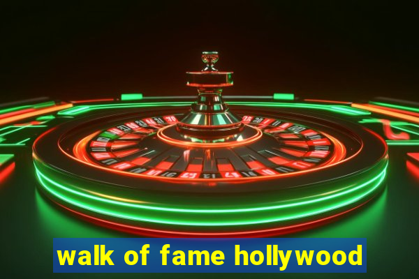 walk of fame hollywood