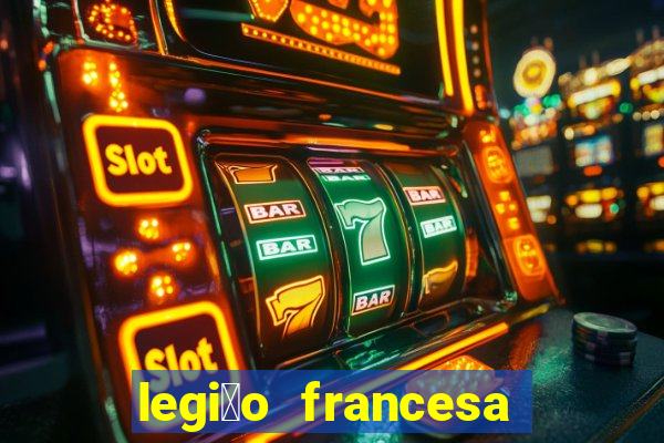 legi茫o francesa como entrar