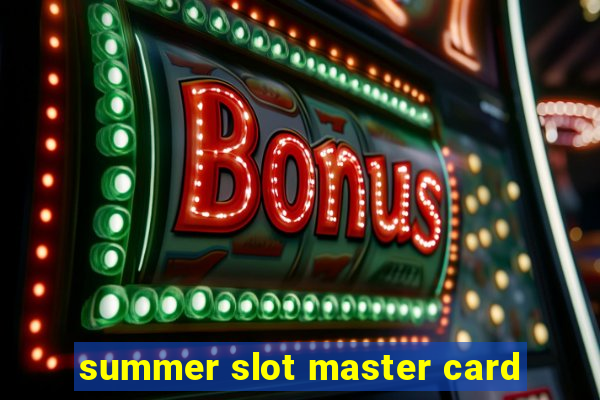 summer slot master card