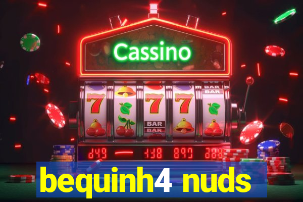 bequinh4 nuds