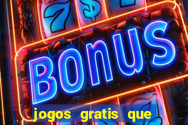 jogos gratis que da dinheiro