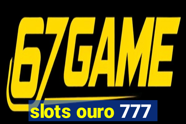 slots ouro 777